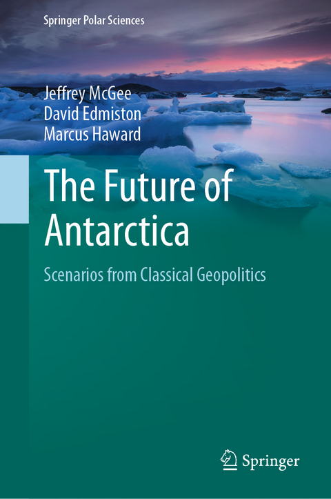 The Future of Antarctica - Jeffrey McGee, David Edmiston, Marcus Haward