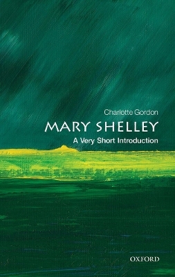 Mary Shelley: A Very Short Introduction - Charlotte Gordon
