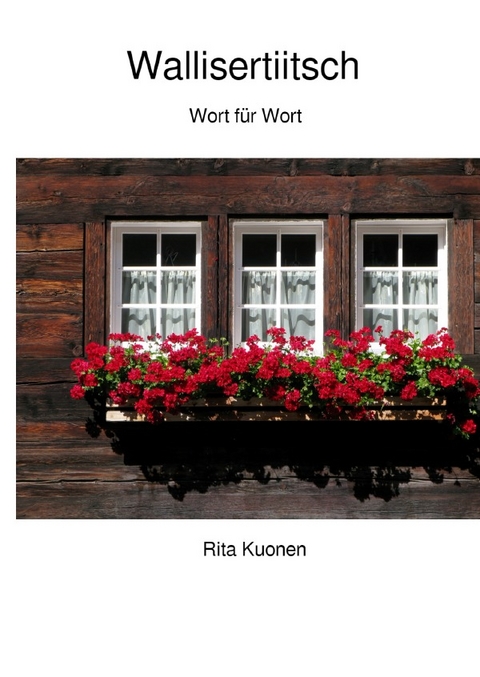 Wallisertiitsch Wort für Wort - Rita Kuonen