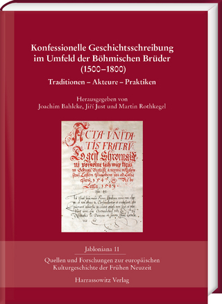 Konfessionelle Geschichtsschreibung im Umfeld der Böhmischen Brüder (1500?1800) - Joachim Bahlcke; Ji?í Just; Martin Rothkegel
