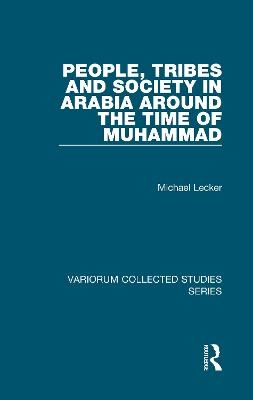 People, Tribes and Society in Arabia Around the Time of Muhammad - Michael Lecker