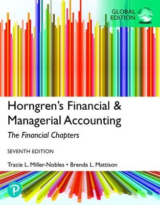 Horngren's Financial & Managerial Accounting, The Financial Chapters, Global Edition + MyLab Accounting with Pearson eText - Tracie Miller-Nobles, Brenda Mattison, Ella Mae Matsumura