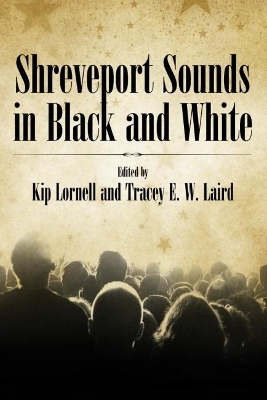 Shreveport Sounds in Black and White - Kip Lornell; Tracey E. W. Laird