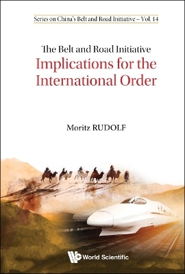 Belt And Road Initiative, The: Implications For The International Order - Moritz Rudolf