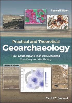 Practical and Theoretical Geoarchaeology - Paul Goldberg, Richard I. MacPhail, Chris Carey, Yijie Zhuang