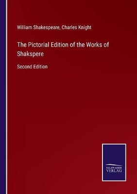 The Pictorial Edition of the Works of Shakspere - William Shakespeare; Charles Knight