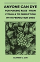 Anyone Can Dye - For Making Rugs - From Pitfalls to Perfection with Perfection Dyes