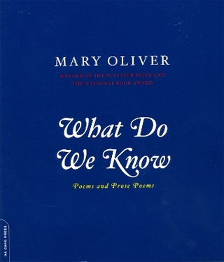 What Do We Know - Mary Oliver