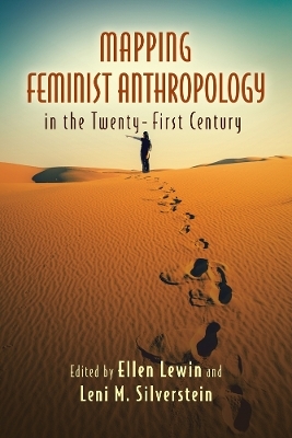 Mapping Feminist Anthropology in the Twenty-First Century - Ellen Lewin; Leni M. Silverstein