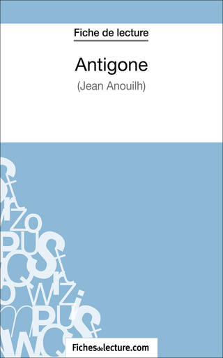 Antigone de Jean Anouilh (Fiche de lecture) - Sophie Lecomte; fichesdelecture