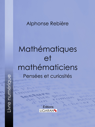 Mathematiques et mathematiciens - Ligaran; Alphonse Rebiere