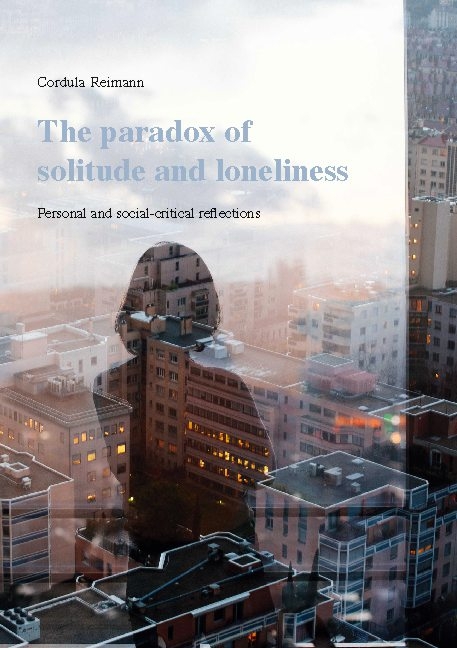 The paradox of solitude and loneliness - Cordula Reimann