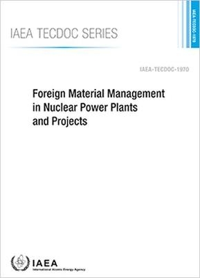 Foreign Material Management in Nuclear Power Plants and Projects -  International Atomic Energy Agency