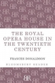 Royal Opera House in the Twentieth Century - Donaldson Frances Donaldson