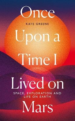 Once Upon a Time I Lived on Mars - Kate Greene