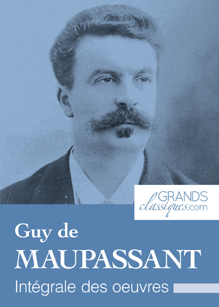 Guy de Maupassant - Guy de Maupassant; GrandsClassiques.com
