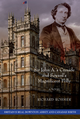 Sir John A.'s Crusade and Seward's Magnificent Folly - Richard Rohmer