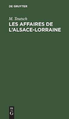 Les Affaires de l¿Alsace-Lorraine - M. Teutsch