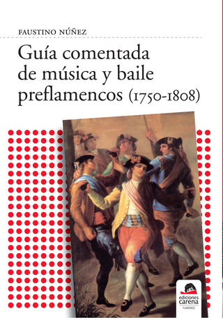 Guía comentada de música y baile preflamencos (1750-1808) - Faustino Núñez Núñez