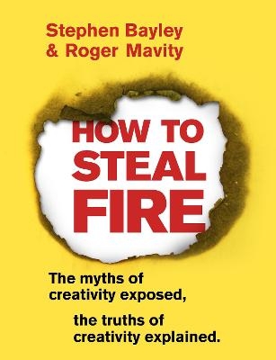 How to Steal Fire - Stephen Bayley, Roger Mavity