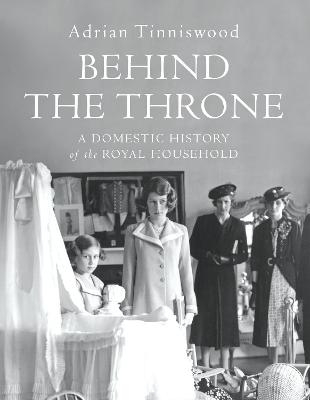Behind the Throne - Adrian Tinniswood