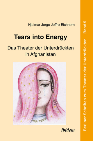 Tears into Energy - Das Theater der Unterdrückten in Afghanistan - Hjalmar Jorge Joffre-Eichhorn