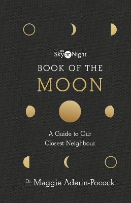 The Sky at Night: Book of the Moon – A Guide to Our Closest Neighbour - Dr Maggie Aderin-Pocock