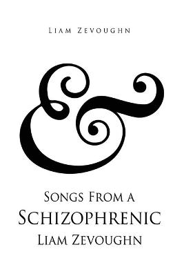 & Songs From a Schizophrenic Liam Zevoughn - Liam Zevoughn