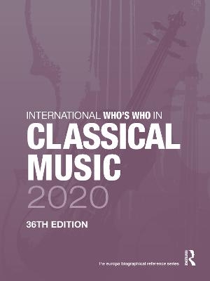 International Who's Who in Classical Music 2020 - Europa Publications