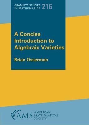 A Concise Introduction to Algebraic Varieties - Brian Osserman