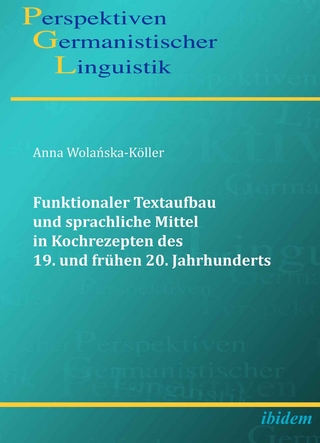 Funktionaler Textaufbau und sprachliche Mittel in Kochrezepten des 19. und frühen 20. Jahrhunderts - Anna Wolanska-Köller