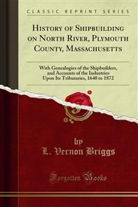 History of Shipbuilding on North River, Plymouth County, Massachusetts - L. Vernon Briggs