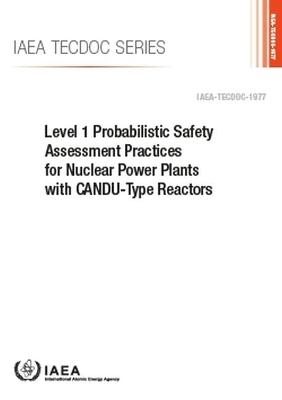 Level 1 Probabilistic Safety Assessment Practices for Nuclear Power Plants with CANDU-Type Reactors -  International Atomic Energy Agency