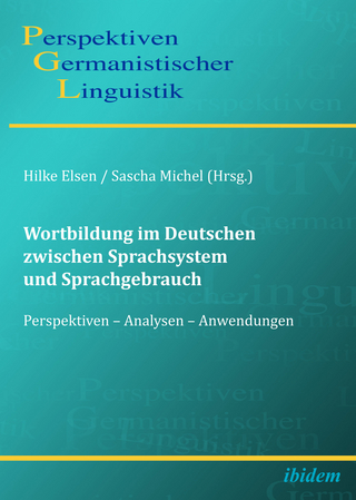 Wortbildung im Deutschen zwischen Sprachsystem und Sprachgebrauch - Sascha Michel; Hilke Elsen