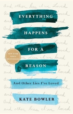 Everything Happens for a Reason - Kate Bowler