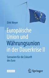 Europäische Union und Währungsunion in der Dauerkrise II - Dirk Meyer