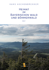 Heimat im Bayerischen Wald und Böhmerwald - Hans Aschenbrenner