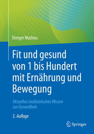 Fit und gesund von 1 bis Hundert mit Ernährung und Bewegung - Dietger Mathias