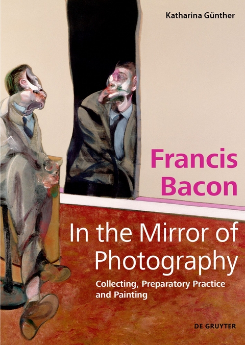 Francis Bacon – In the Mirror of Photography - Katharina Günther
