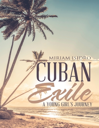 Cuban Exile: A Young Girl's Journey - Isidro Miriam Isidro