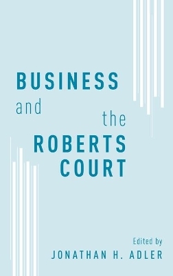 Business and the Roberts Court - 