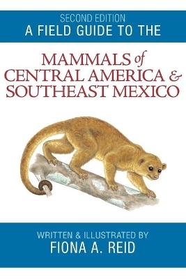 A Field Guide to the Mammals of Central America and Southeast Mexico - REID