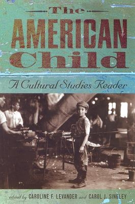 The American Child - Caroline F. Levander; Carol J. Singley