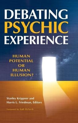 Debating Psychic Experience - Stanley Krippner; Harris L. Friedman