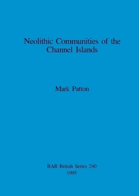 Neolithic Communities of the Channel Islands - Mark Patton