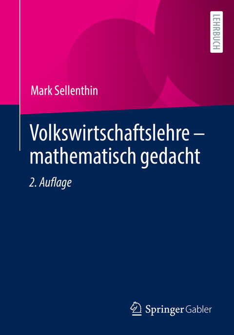 Volkswirtschaftslehre – mathematisch gedacht - Mark Sellenthin