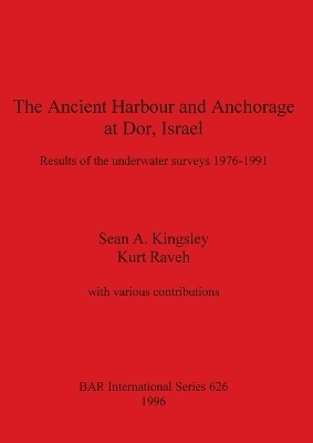 The Ancient Harbour and Anchorage at Dor, Israel - Sean A. Kingsley; Kurt Raveh