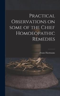 Practical Observations on Some of the Chief Homoeopathic Remedies - Franz 1796-1853 Hartmann