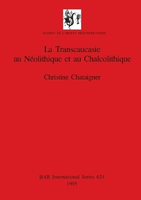 La Transcaucasie au Néolithique et au Chalcolithique (Ne-reg)
