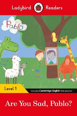 Ladybird Readers Level 1 - Pablo - Are You Sad, Pablo? (ELT Graded Reader) - Ladybird; Pablo